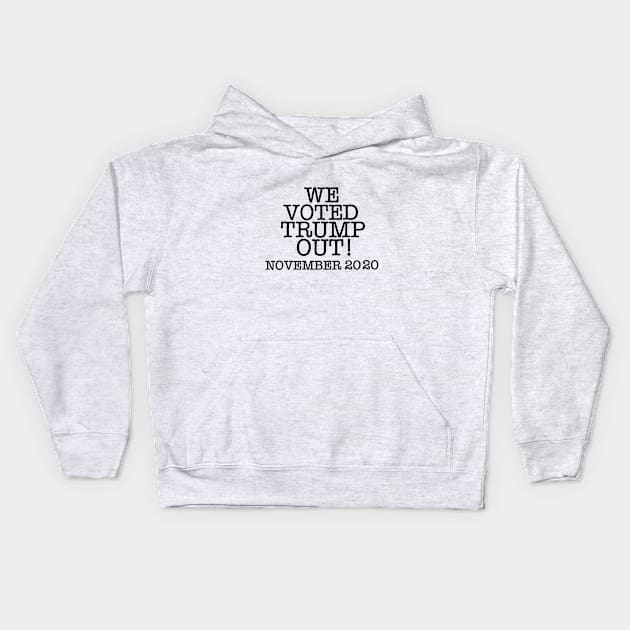 WE VOTED TRUMP OUT! (Text only) Kids Hoodie by SignsOfResistance